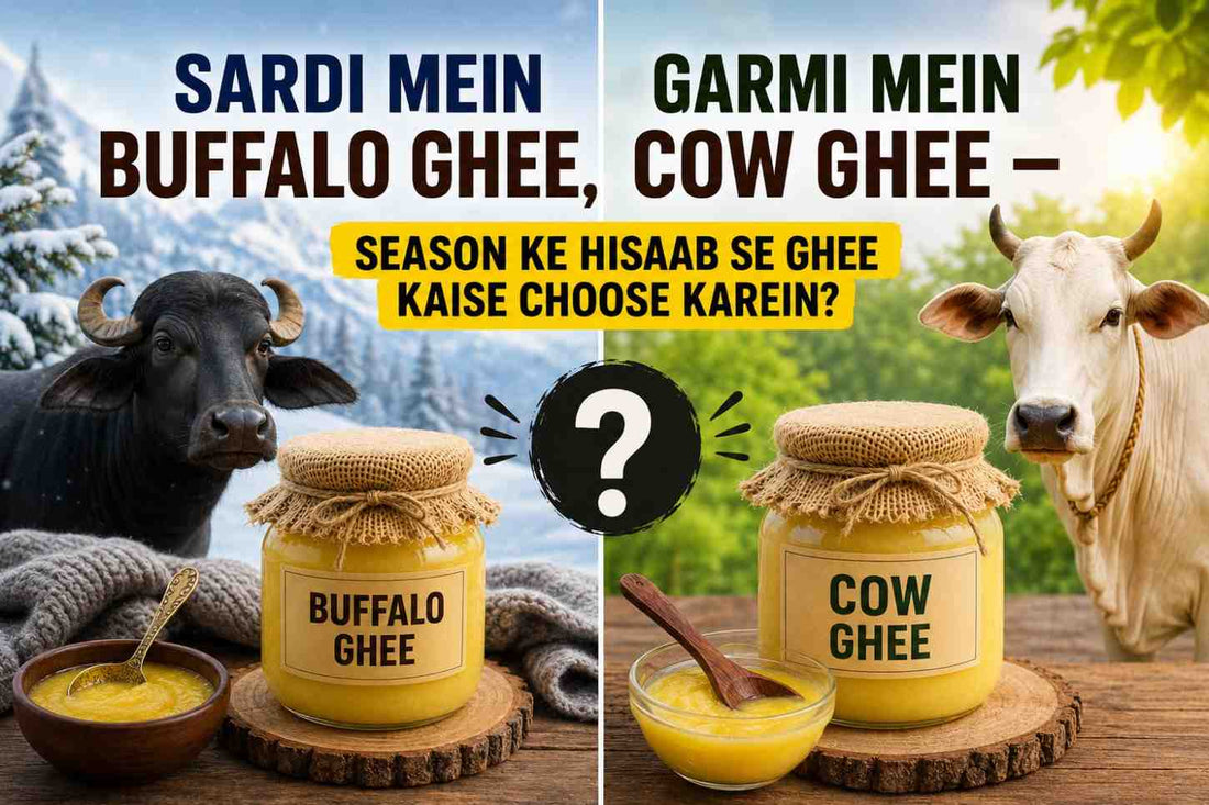 Sardi Mein Buffalo Ghee, Garmi Mein Cow Ghee — Season Ke Hisaab Se Ghee Kaise Choose Karein