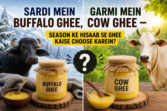 Sardi Mein Buffalo Ghee, Garmi Mein Cow Ghee — Season Ke Hisaab Se Ghee Kaise Choose Karein